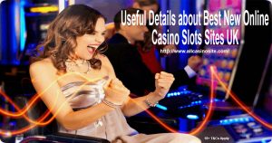Useful Details about Best New Online Casino Slots Sites UK
